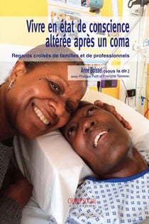 Vivre en état de conscience altérée après un coma - regards croisés de familles et de professionnels