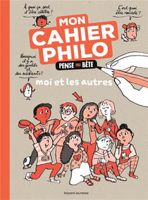 Mon cahier philo Pense pas bête : Moi et les autres