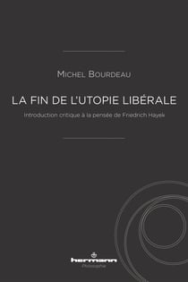 La fin de l'utopie libérale : introduction critique à la pensée de Friedrich Hayek