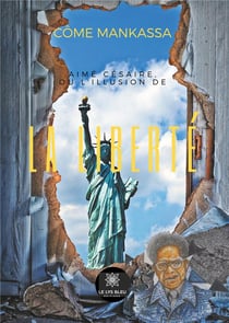 Aimé Cesaire, ou l'illusion de la liberté