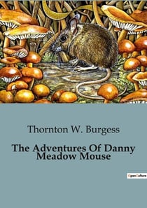 The Adventures Of Danny Meadow Mouse : The Tale of a Clever Meadow Mouse Outsmarting Predators