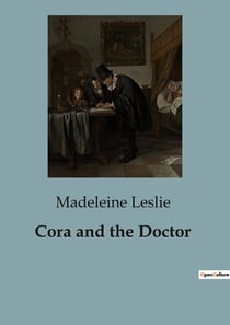 Cora and the Doctor : Explorations of Love, Duty, and Society in 19th Century America