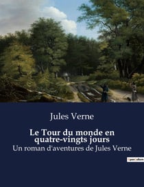 Le Tour du monde en quatre-vingts jours : Une aventure palpitante à travers le globe