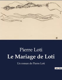 Le Mariage de Loti : Un roman de Pierre Loti