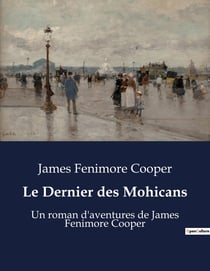 Le Dernier des Mohicans : Un roman d'aventures de James Fenimore Cooper