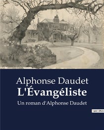 L'Évangéliste : Un roman d'Alphonse Daudet