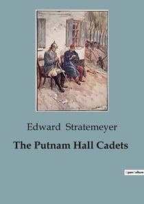 The Putnam Hall Cadets : Adventures and Rivalries at Putnam Hall
