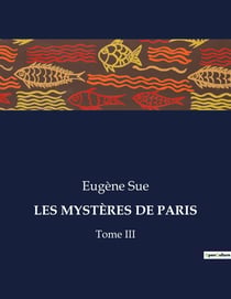 LES MYSTÈRES DE PARIS : Exploration des bas-fonds parisiens au XIXe siècle