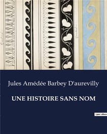 UNE HISTOIRE SANS NOM : Une exploration mélancolique de l'âme humaine par Jules Barbey d'Aurevilly