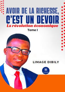 Avoir de la richesse, cest un devoir - la revolution economique: tome i