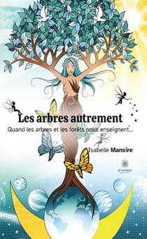Les arbres autrement : Quand les arbres et les forêts nous enseignent...