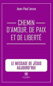 Chemin d'amour, de paix et de liberté : Le message de Jésus aujourd'hui