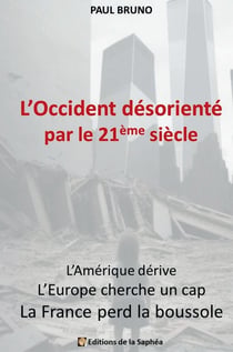 L'Occident désorienté par le 21ème siècle : l'Amérique dérive, l'Europe cherche un cap, la France perd la boussole