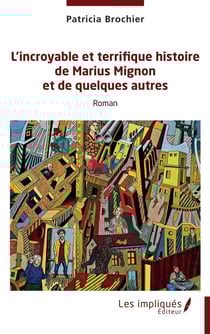L'incroyable et terrifique histoire de Marius Mignon et de quelques autres