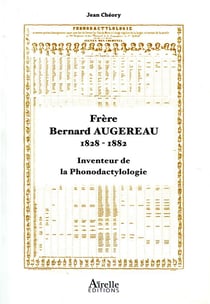 Frère Bernard Augereau, 1828 1882 - inventeur de la phonodactylologie