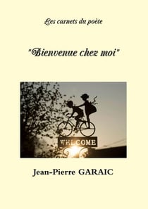 Les carnets du poète  "Bienvenue chez moi"