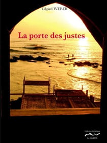 La porte des justes - de Bitche a Beyrouth