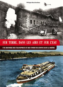 Sur terre, dans les airs et sur l'eau : une histoire des transports et des communications dans la drôme