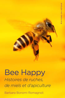 Bee happy - histoires de ruches, de miel et d'apiculture