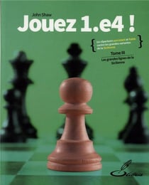 Jouez 1.E4 ! t.3 : les grandes lignes de la sicilienne