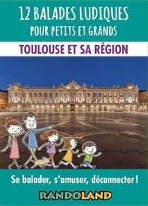 12 balades ludiques pour petits et grands : Toulouse et sa région