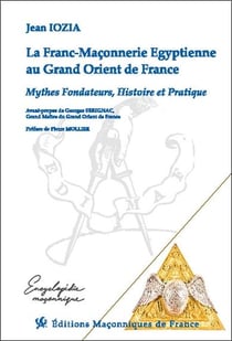 La franc-maçonnerie égyptienne au grand-orient de france : mythes fondateurs, histoire et pratique