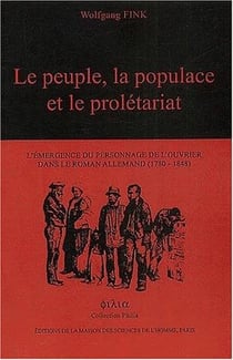 Le peuple, la populace et le prolétariat - l'émergence du personnage de l'ouvrier dans le roman allemand (1780-1848)