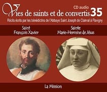 VIES DE SAINTS ET DE CONVERTIS : Saint François-Xavier et Bienheureuse Hermine de Jésus - la mission