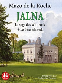 Jalna : la saga des Whiteoak Tome 6 : Les frères Whiteoak