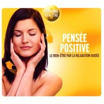 Pensée positive : le bien-être par la relaxation guidée