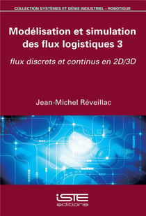 Modélisation et simulation des flux logistiques t.3 - flux discrets et continus en 2D/3D