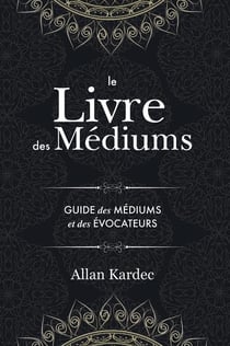 Le livre des médiums : contenant l'enseignement spécial des esprits sur les manifestations