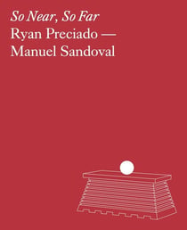 Ryan Preciado & Manuel Sandoval : So near, so far