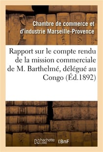 Rapport sur le compte rendu de la mission commerciale de m. barthelme, delegue de la chambre