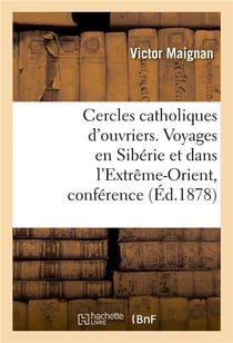 Cercles catholiques d'ouvriers. voyages en siberie et dans l'extreme-orient, conference donnee - aux