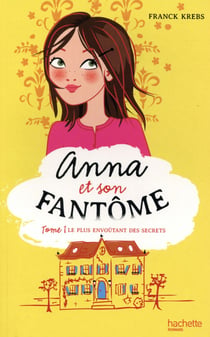 Anna et son fantôme Tome 1 : le plus envoûtant des secrets