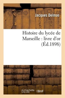 Histoire du lycée de Marseille : livre d'or (Éd.1898)