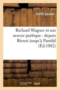 Richard wagner et son oeuvre poetique : depuis rienzi jusqu'a parsifal (ed.1882)