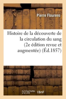 Histoire de la decouverte de la circulation du sang (2e edition revue et augmentee) (ed.1857)