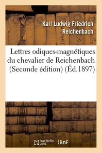 Lettres odiques-magnetiques du chevalier de reichenbach (seconde edition) (ed.1897)
