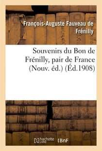 Souvenirs du bon de frenilly, pair de france 1768-1828