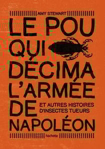 Le pou qui décima l'armée de Napoléon et autres histoires d'insectes tueurs