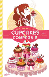 Cupcakes et compagnie t.1 - la gourmandise n'est pas du tout un vilain défaut