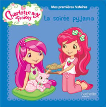 Charlotte aux fraises - la soirée pyjama