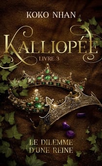 Kalliopée Tome 3 : Le dilemme d'une reine