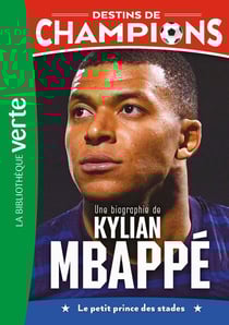 Destins de champions Tome 1 : Une biographie de Kylian Mbappé