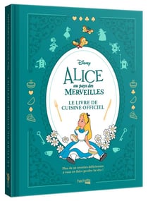 Alice au Pays des Merveilles : Le livre de cuisine officiel