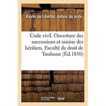 Code civil. De l'ouverture des successions et de la saisine des héritiers : Code de commerce. De la Société en nom collectif. Faculté de droit de Toulouse
