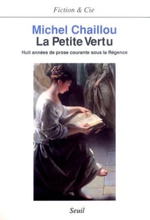 La petite vertu. huit annees de prose courante sous la regence