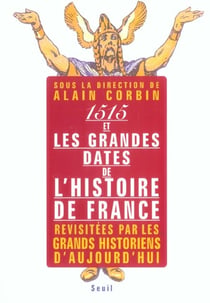 Quinze cent quinze et les Grandes Dates de l'histoire de France, revisitées par les grands historiens d'aujourd'hui